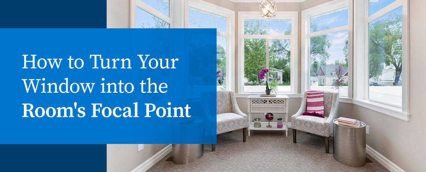 How to Turn Your Window into the Room's Focal Point